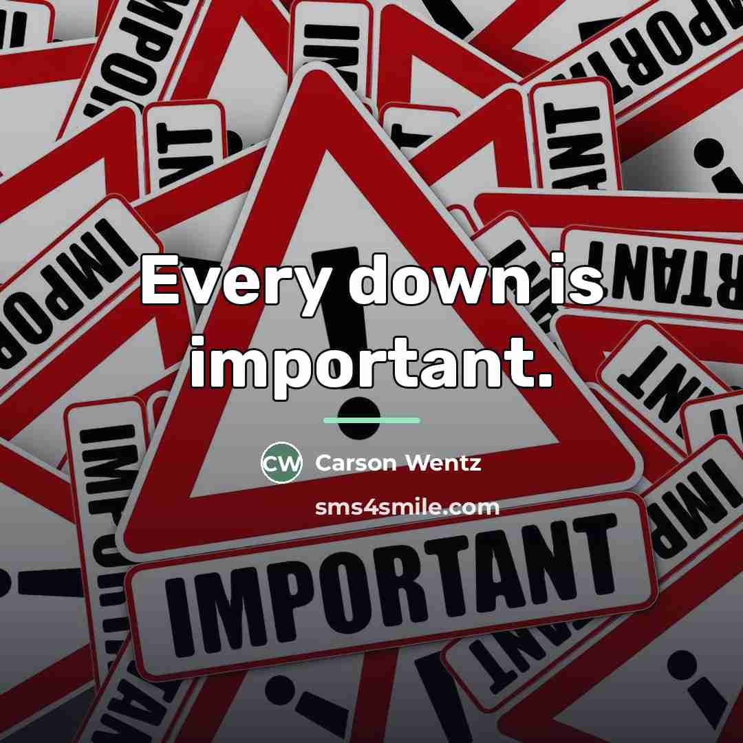 “Every down is important.…” quote by Carson Wentz