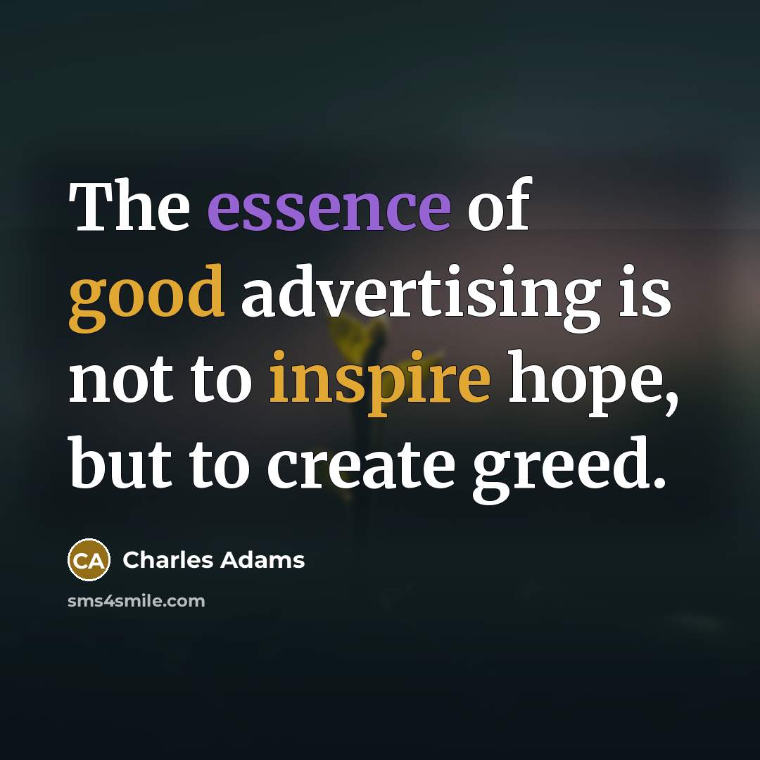 “The essence of good advertising is not to inspire hope,…” quote by Charles Adams