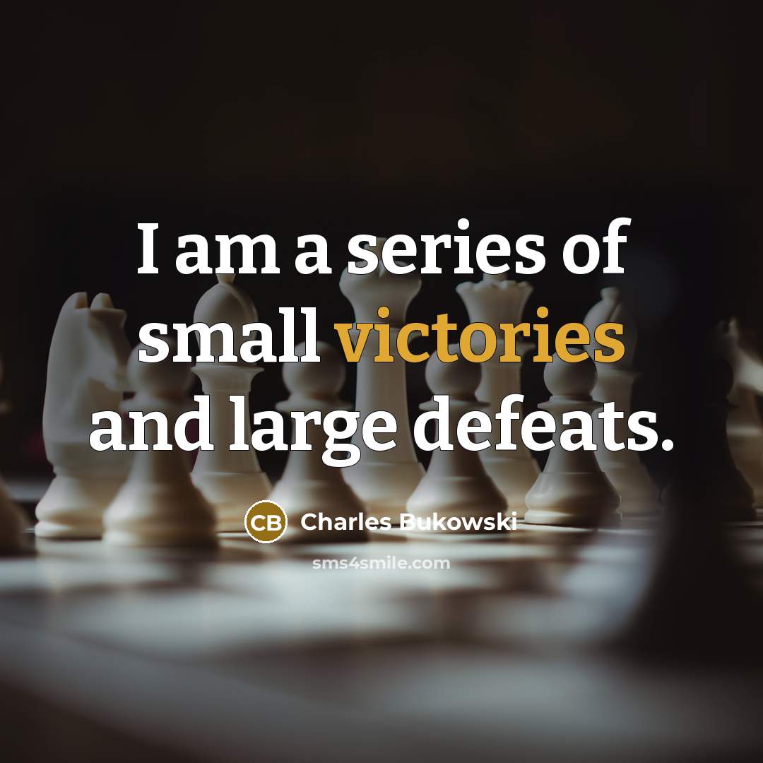 “I am a series of small victories and large defeats.…” quote by Charles Bukowski