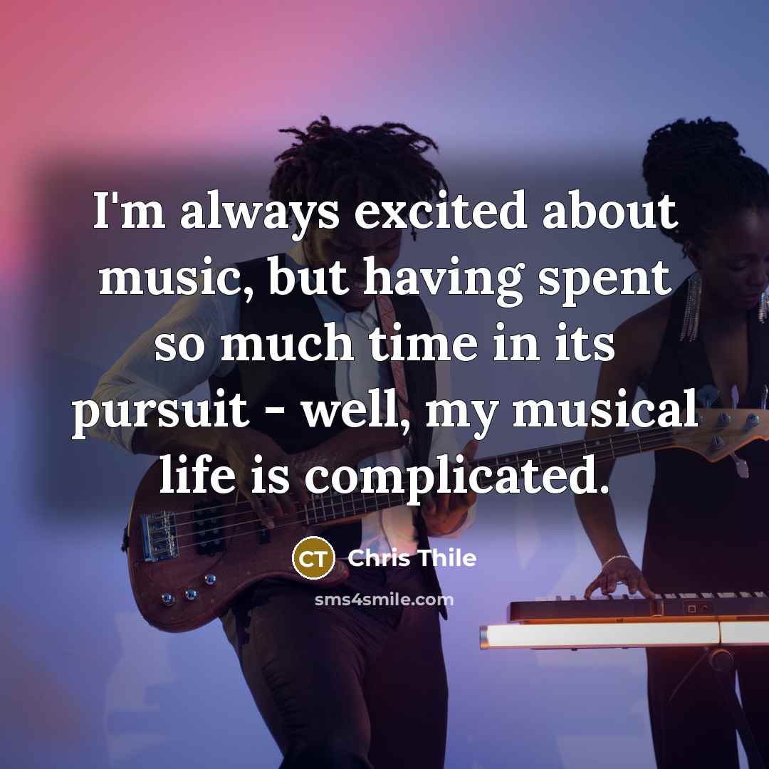 “I'm always excited about music, but having spent so much…” quote by Chris Thile