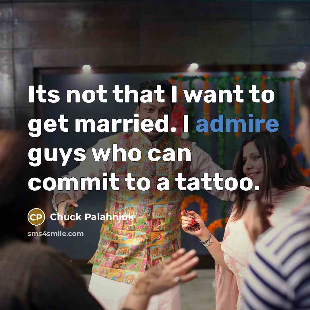 “Its not that I want to get married. I admire…” quote by Chuck Palahniuk