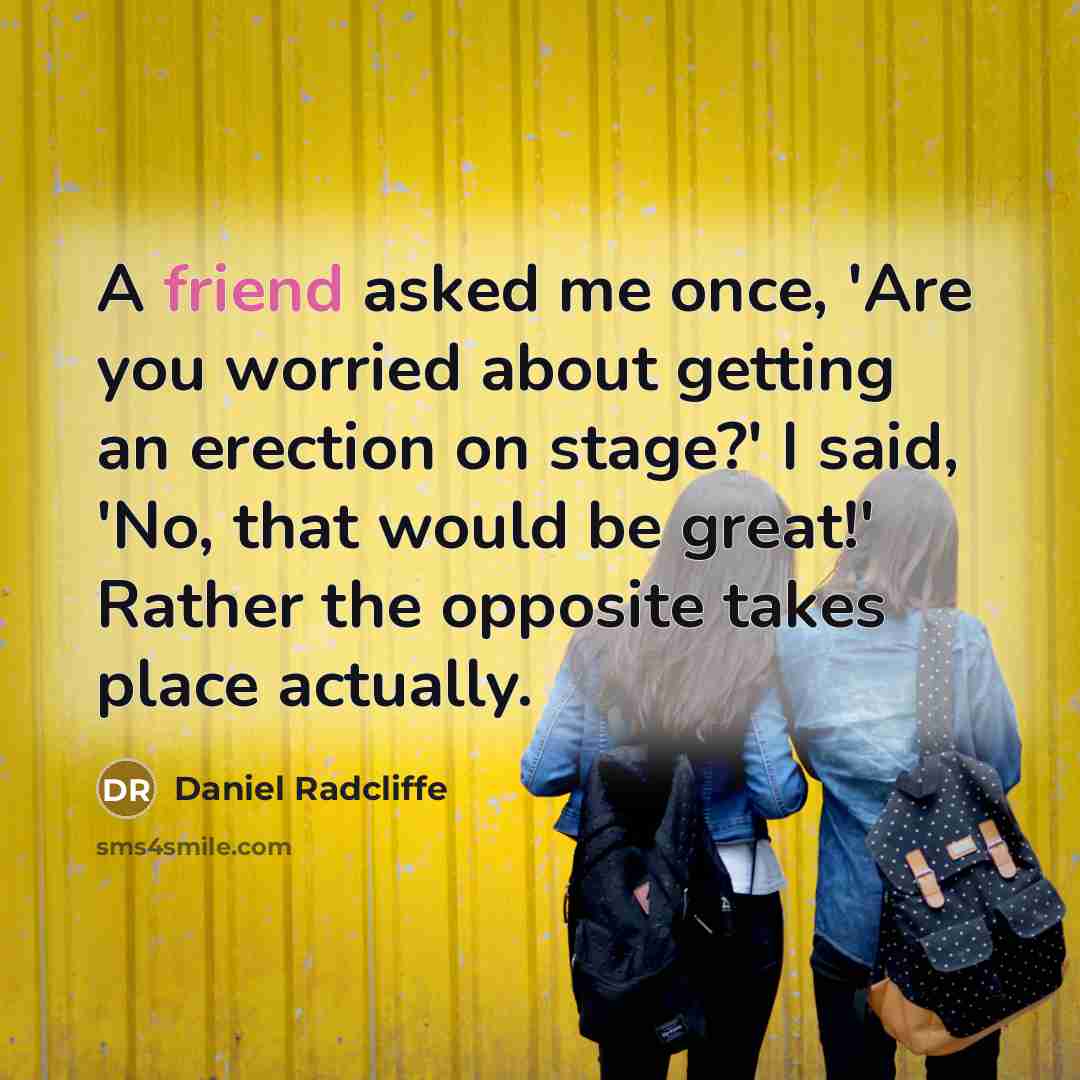 “A friend asked me once, 'Are you worried about getting…” quote by Daniel Radcliffe