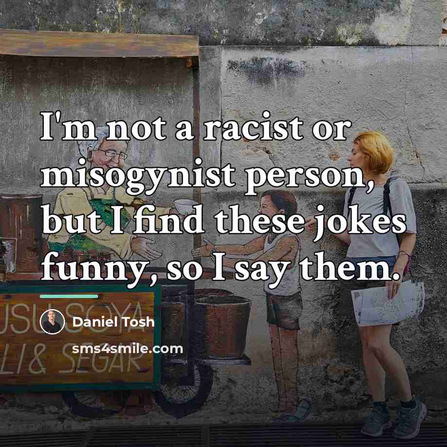 “I'm not a racist or misogynist person, but I find…” quote by Daniel Tosh