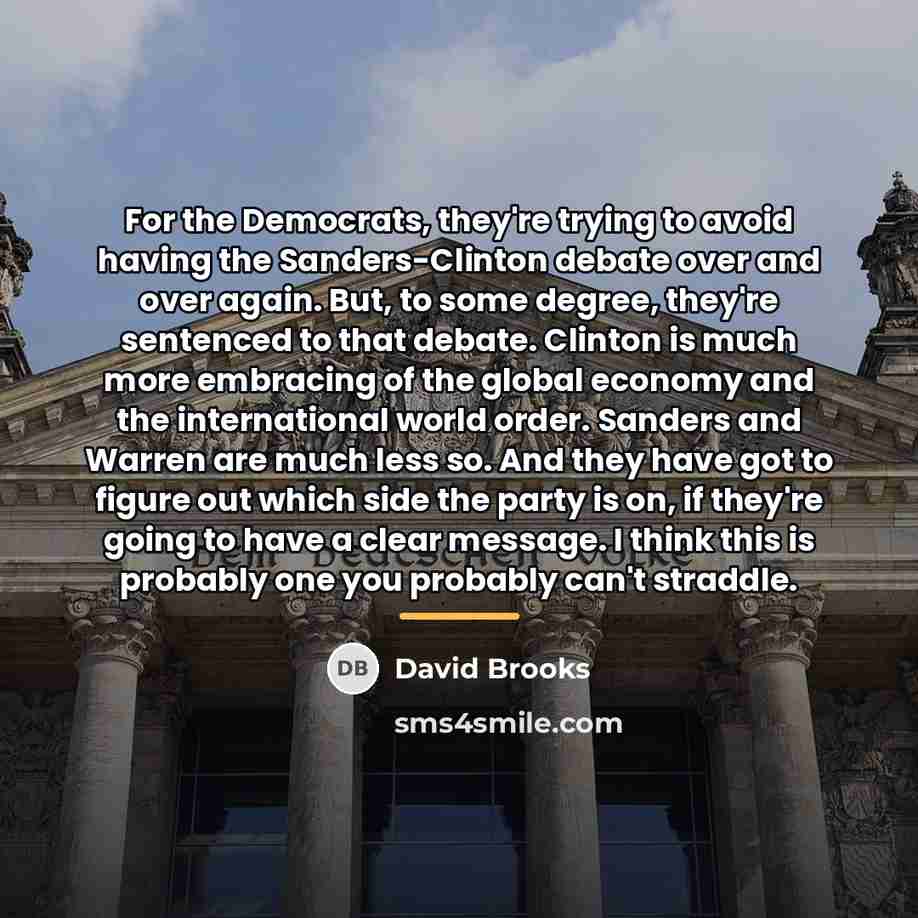“For the Democrats, they're trying to avoid having the Sanders-Clinton…” quote by David Brooks