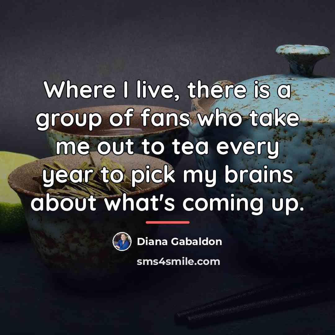 “Where I live, there is a group of fans who…” quote by Diana Gabaldon