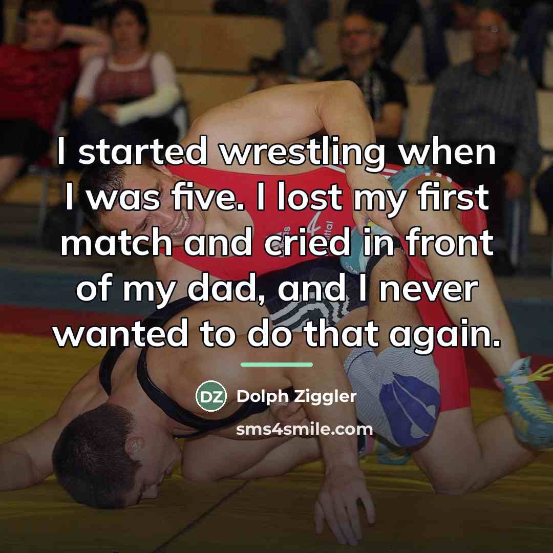 “I started wrestling when I was five. I lost my…” quote by Dolph Ziggler