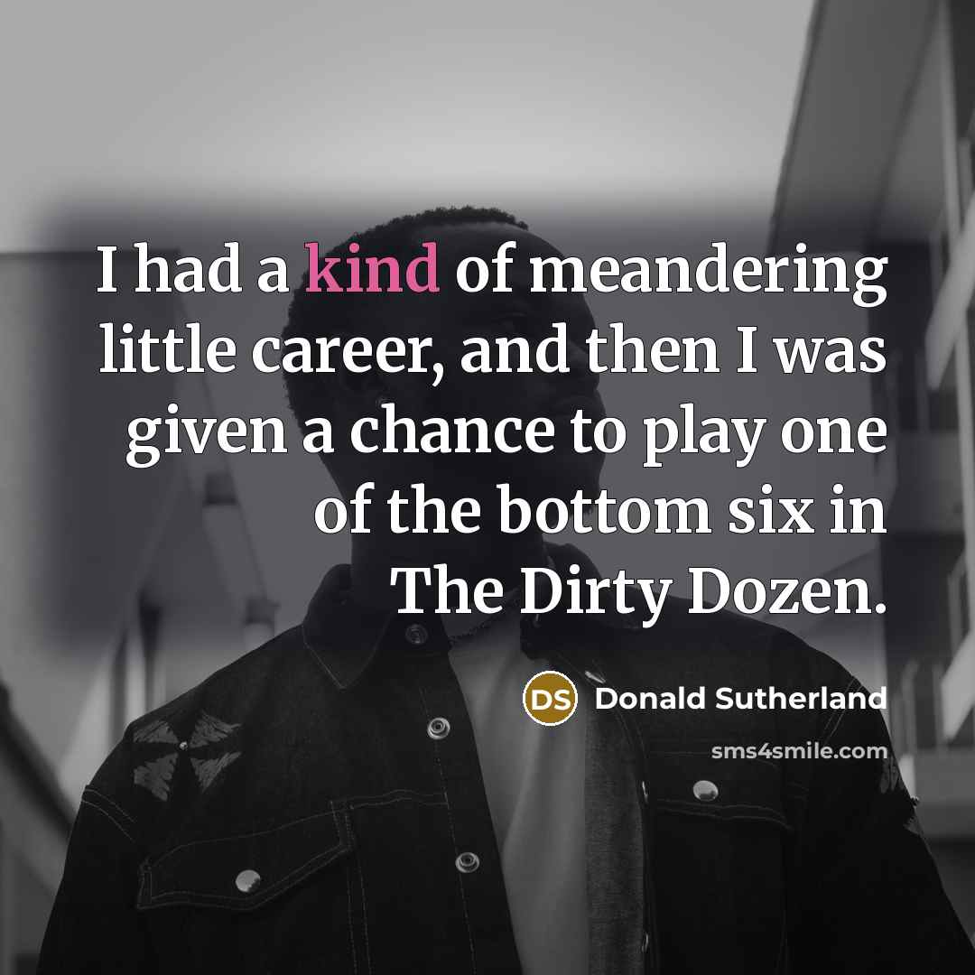 “I had a kind of meandering little career, and then…” quote by Donald Sutherland