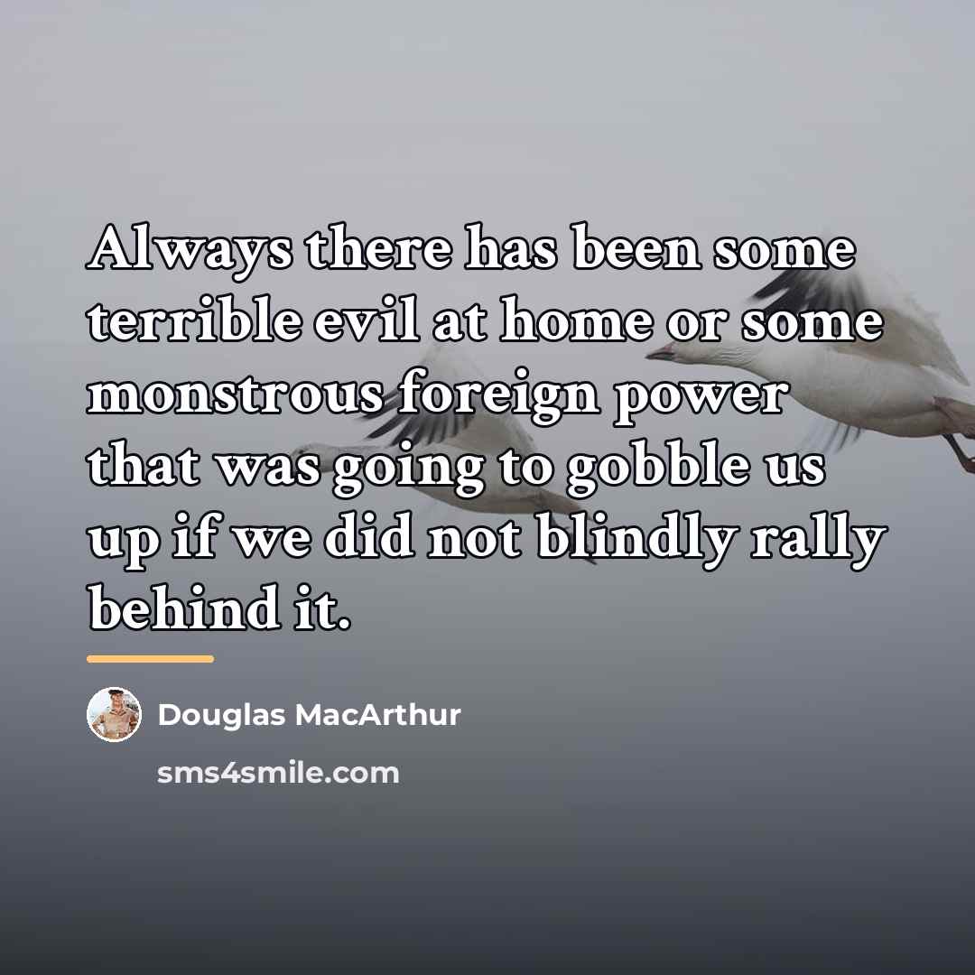 “Always there has been some terrible evil at home or…” quote by Douglas MacArthur