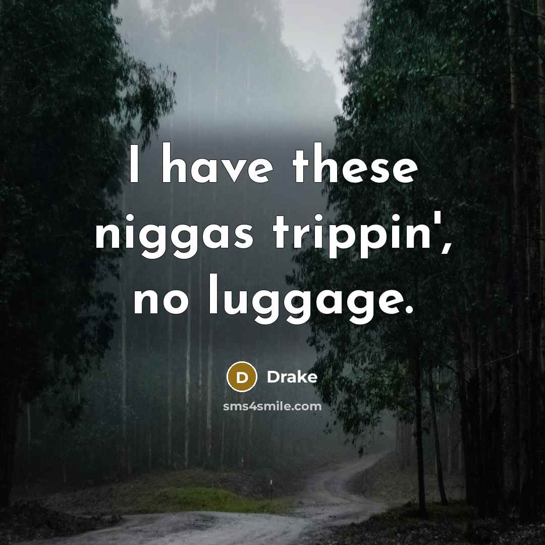 “I have these niggas trippin', no luggage.…” quote by Drake