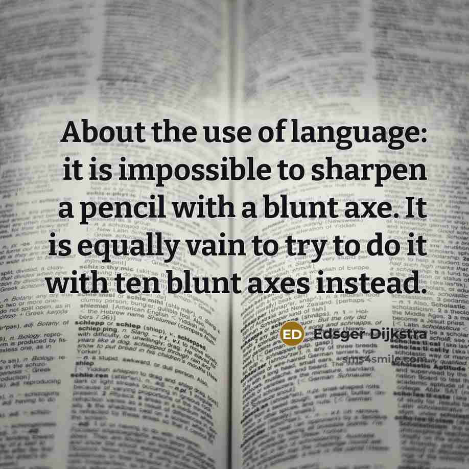 “About the use of language: it is impossible to sharpen…” quote by Edsger Dijkstra