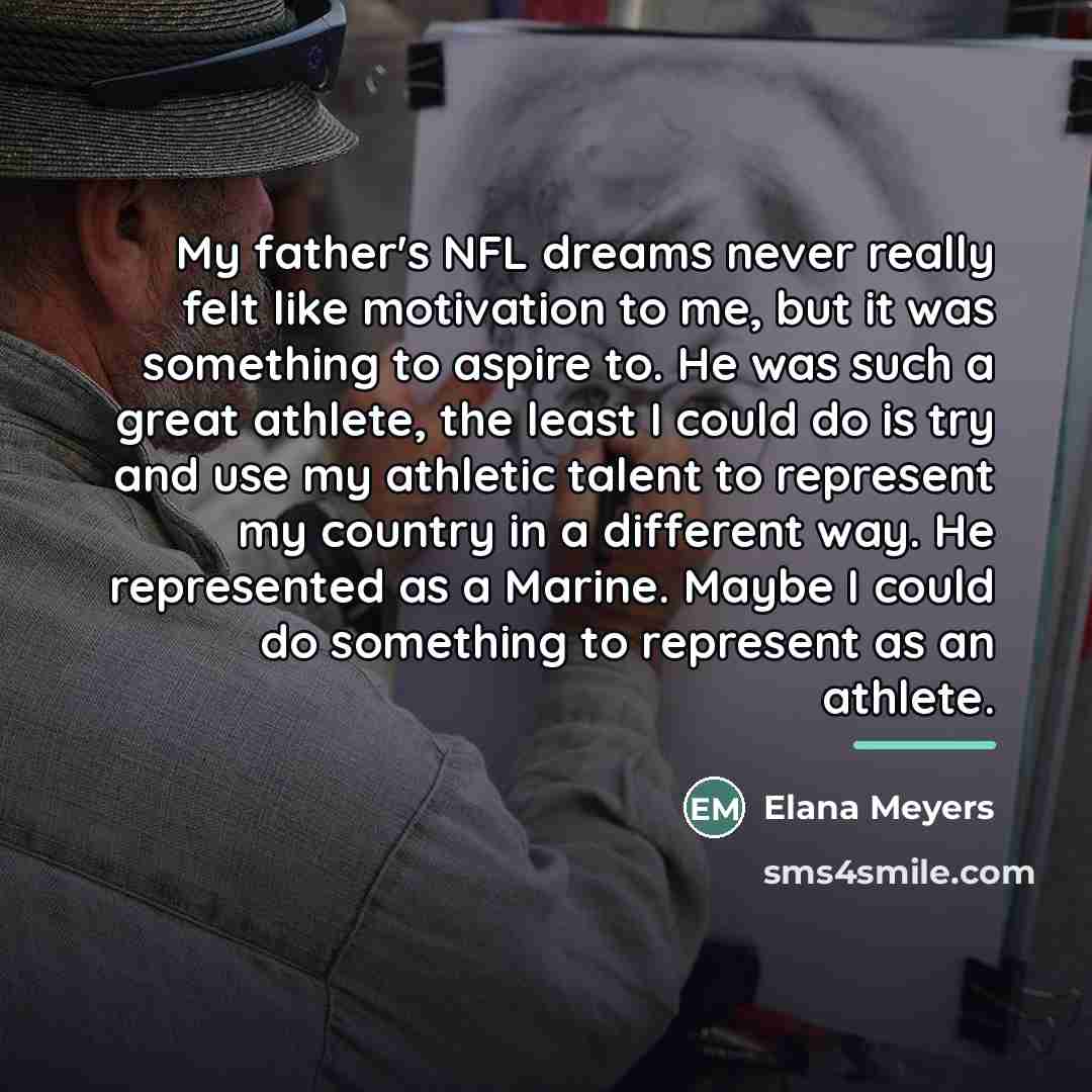 “My father's NFL dreams never really felt like motivation to…” quote by Elana Meyers