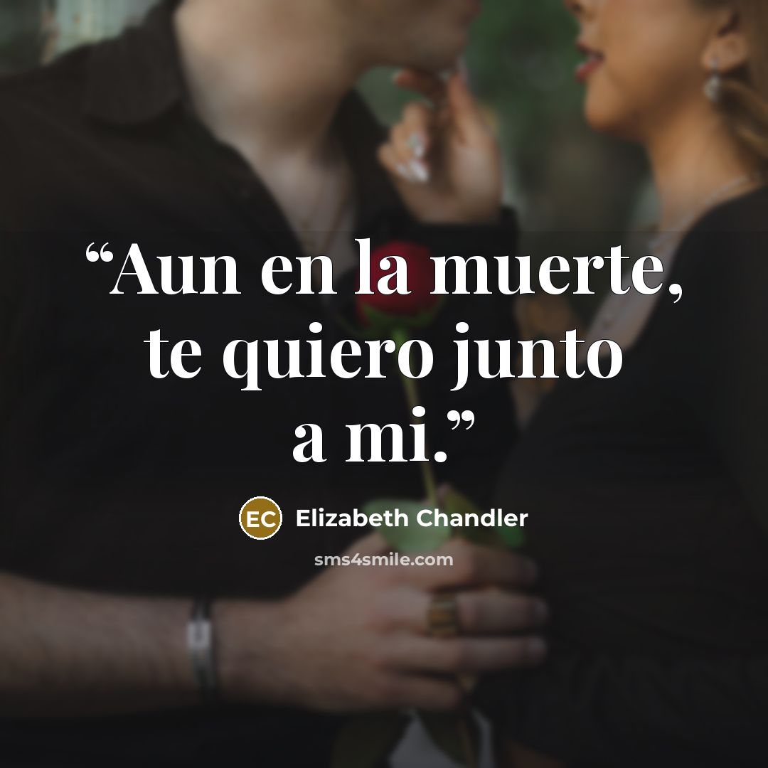 “Aun en la muerte, te quiero junto a mi.” quote by Elizabeth Chandler