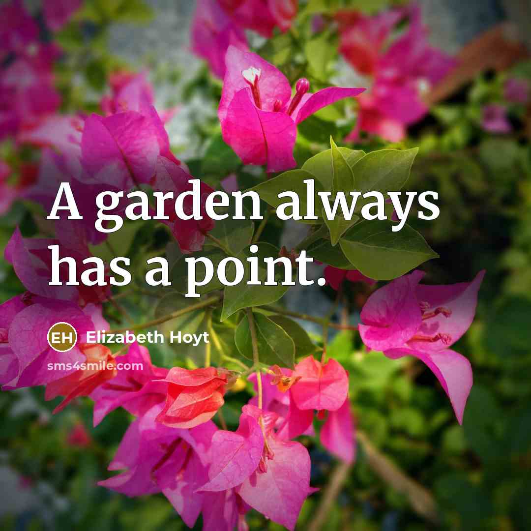 “A garden always has a point.…” quote by Elizabeth Hoyt