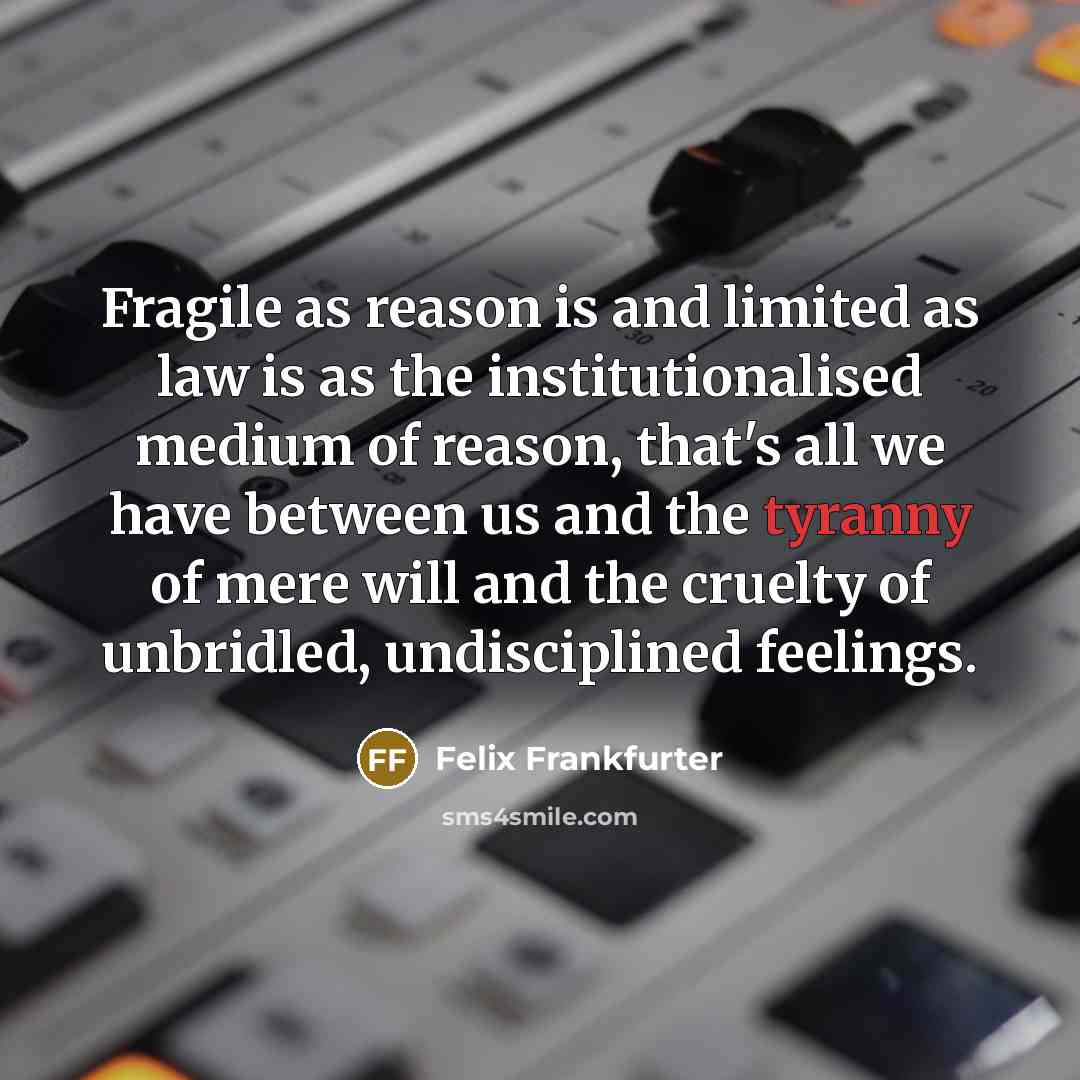 “Fragile as reason is and limited as law is as…” quote by Felix Frankfurter