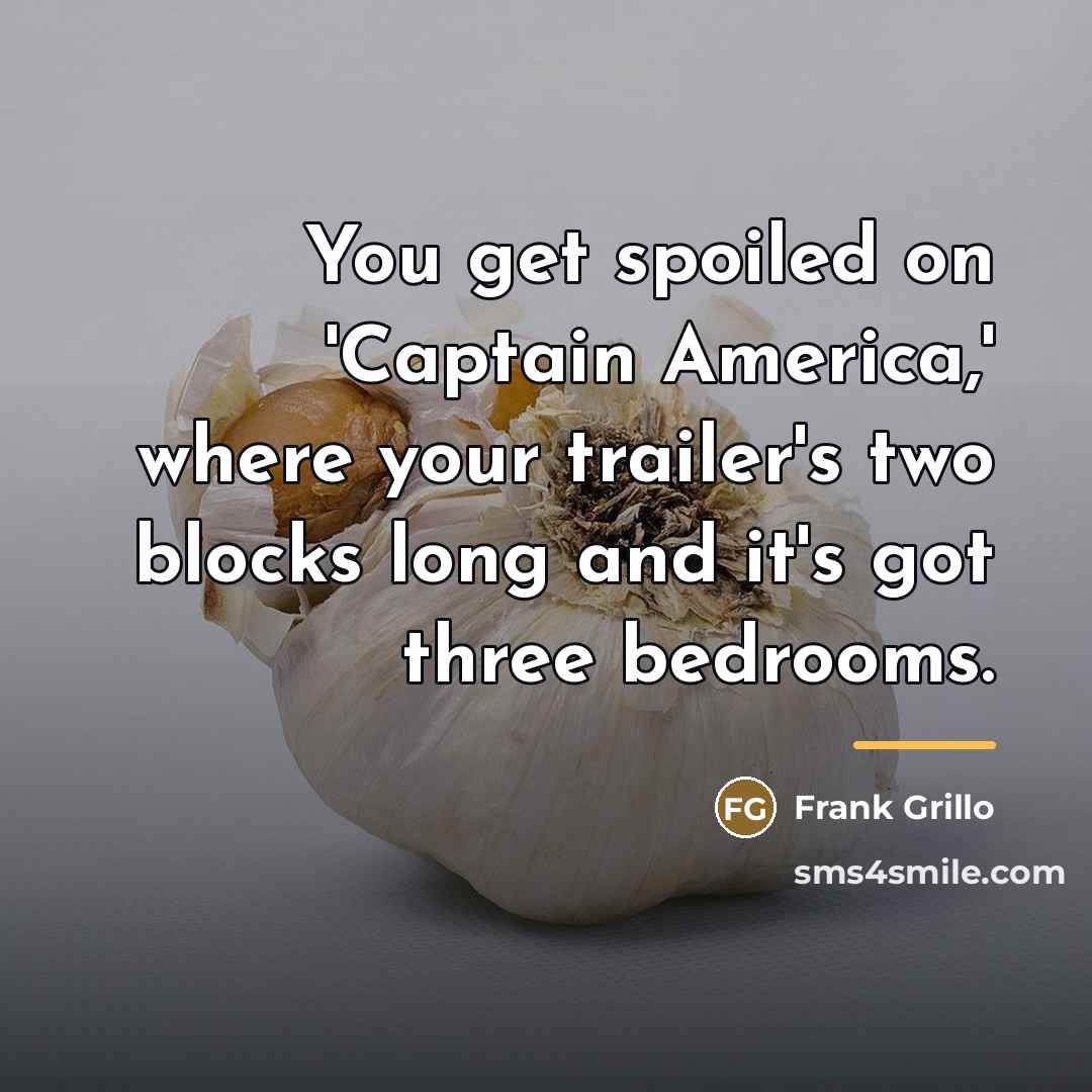 “You get spoiled on 'Captain America,' where your trailer's two…” quote by Frank Grillo