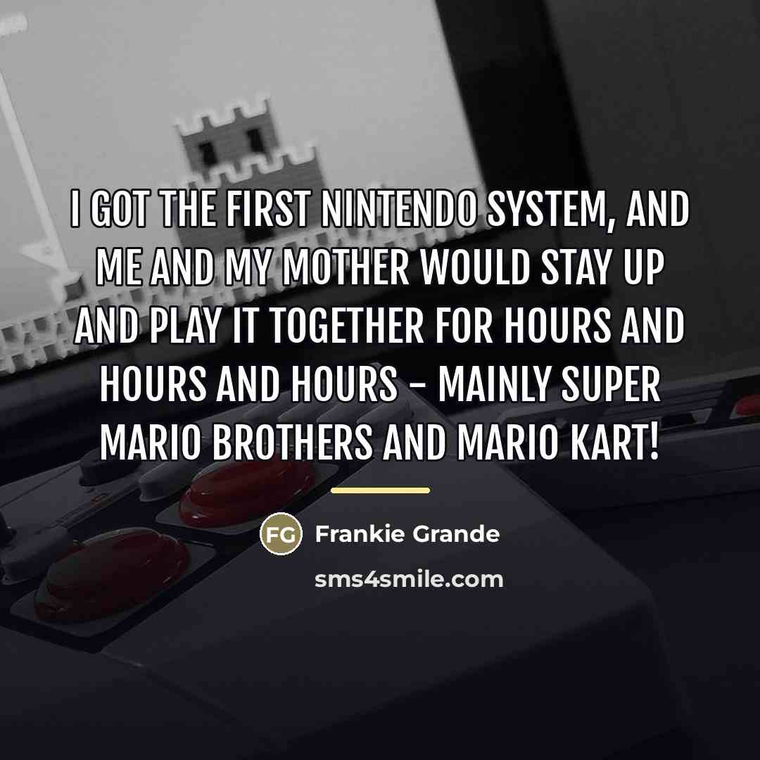 “I got the first Nintendo system, and me and my…” quote by Frankie Grande