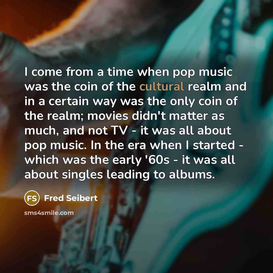 “I come from a time when pop music was the…” quote by Fred Seibert