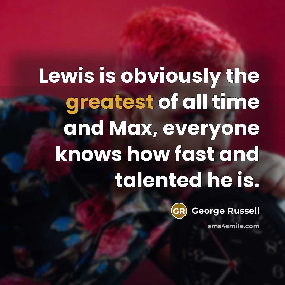 “Lewis is obviously the greatest of all time and Max,…” quote by George Russell