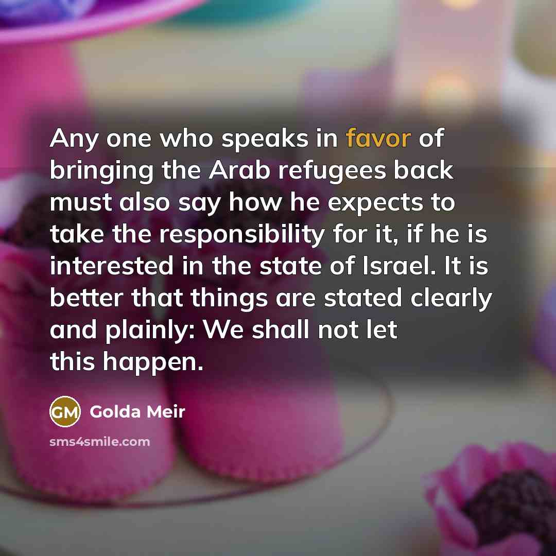 “Any one who speaks in favor of bringing the Arab…” quote by Golda Meir