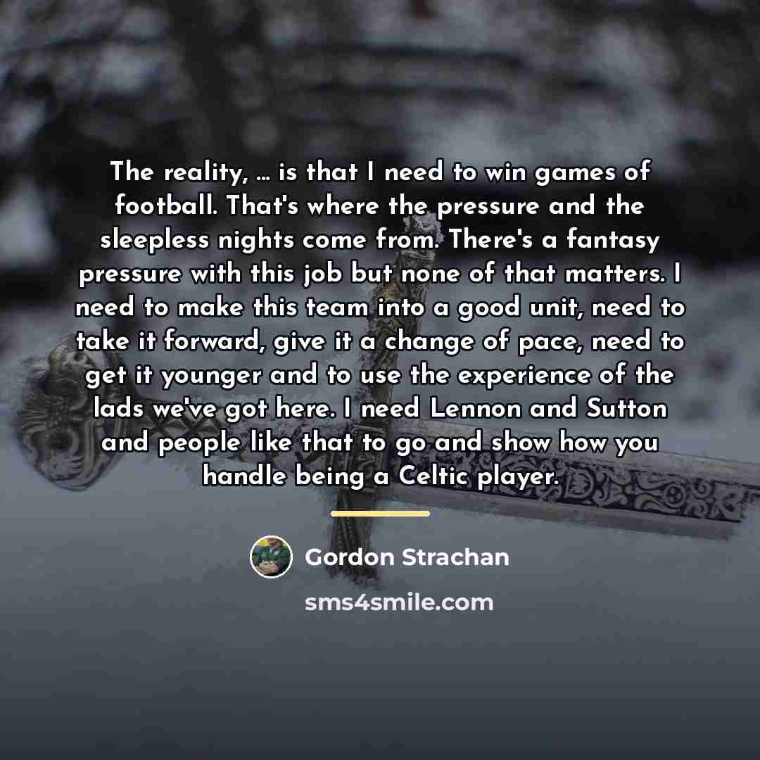 “The reality, ... is that I need to win games…” quote by Gordon Strachan