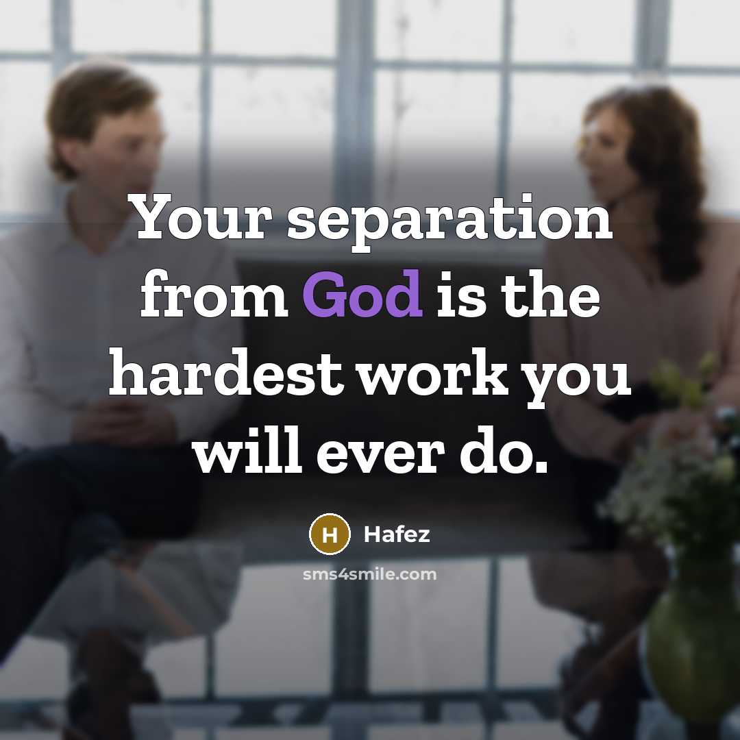 “Your separation from God is the hardest work you will…” quote by Hafez