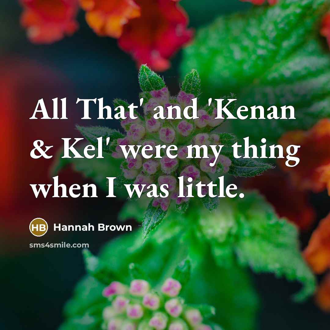 “All That' and 'Kenan & Kel' were my thing when…” quote by Hannah Brown