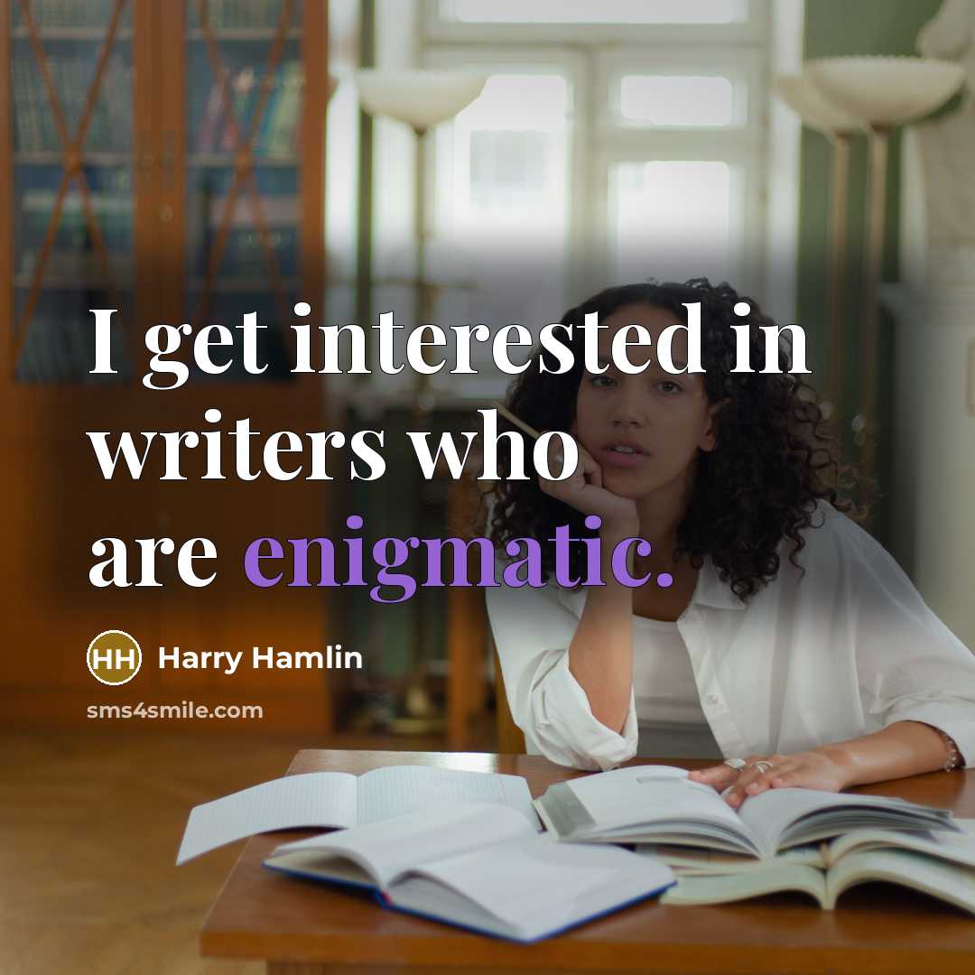 “I get interested in writers who are enigmatic.…” quote by Harry Hamlin