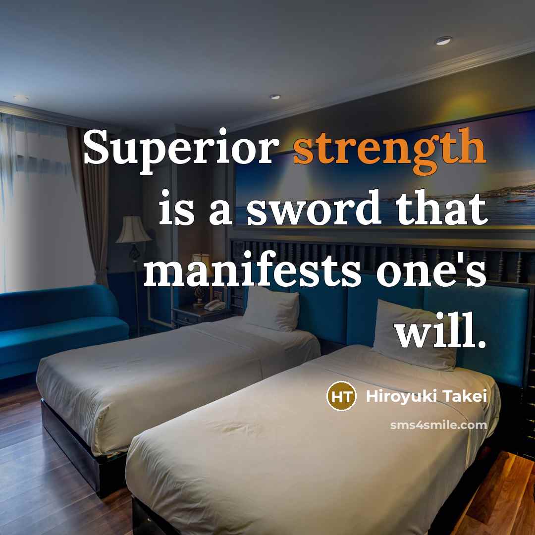 “Superior strength is a sword that manifests one's will.…” quote by Hiroyuki Takei