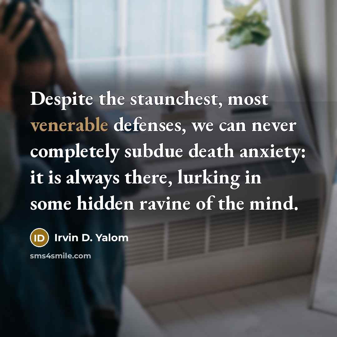 “Despite the staunchest, most venerable defenses, we can never completely…” quote by Irvin D. Yalom