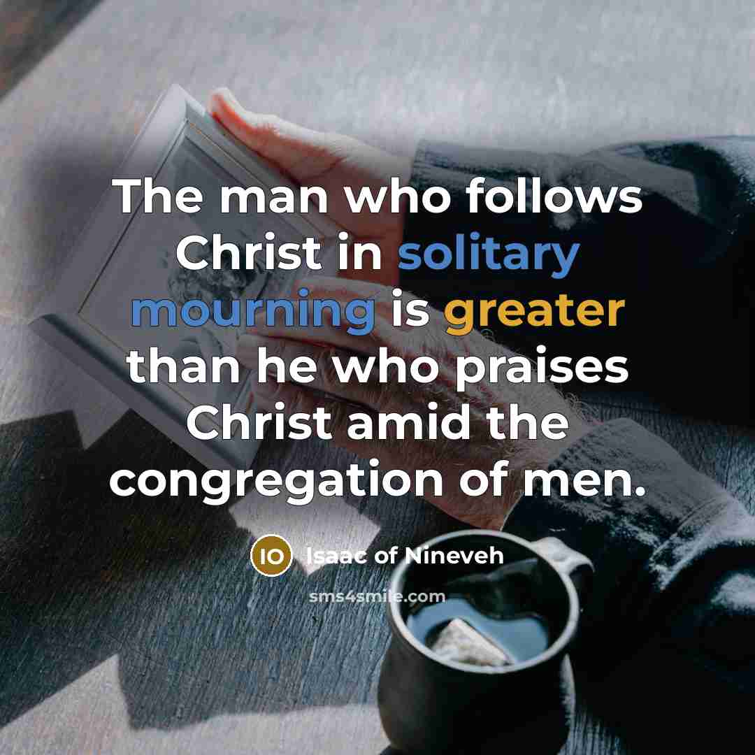 “The man who follows Christ in solitary mourning is greater…” quote by Isaac of Nineveh