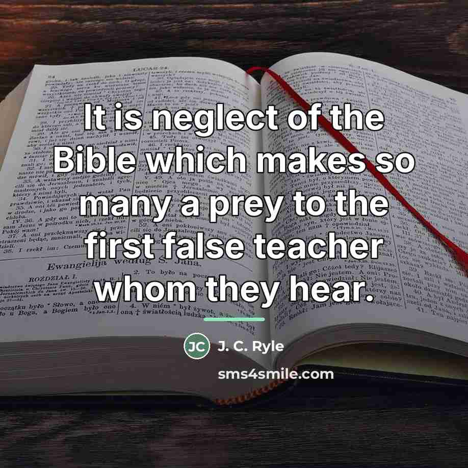 “It is neglect of the Bible which makes so many…” quote by J. C. Ryle