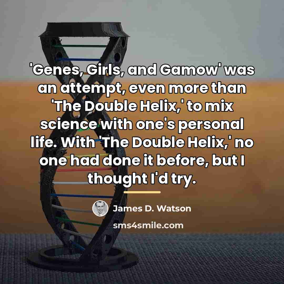 “'Genes, Girls, and Gamow' was an attempt, even more than…” quote by James D. Watson