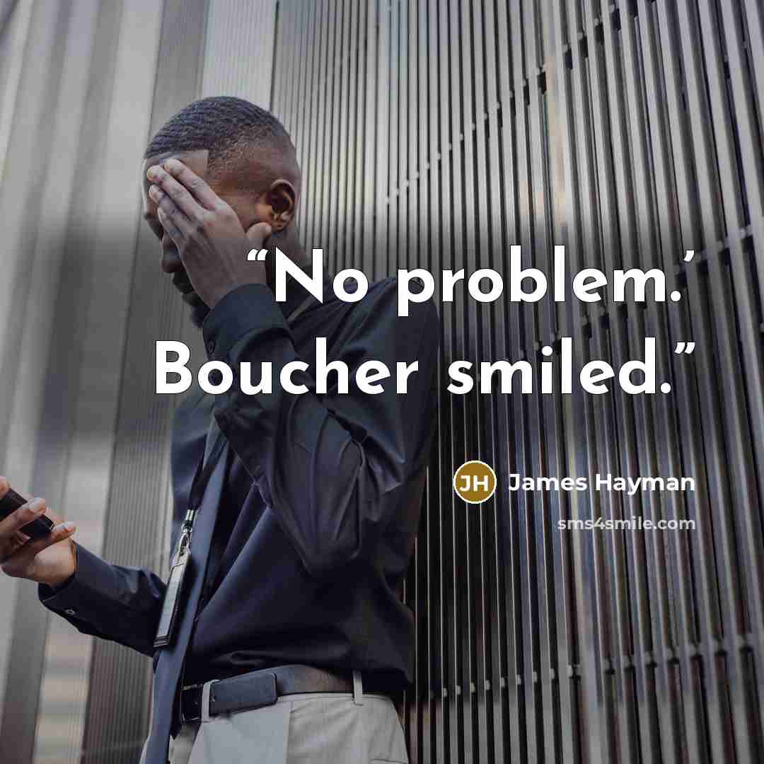 “No problem.’ Boucher smiled.” quote by James Hayman