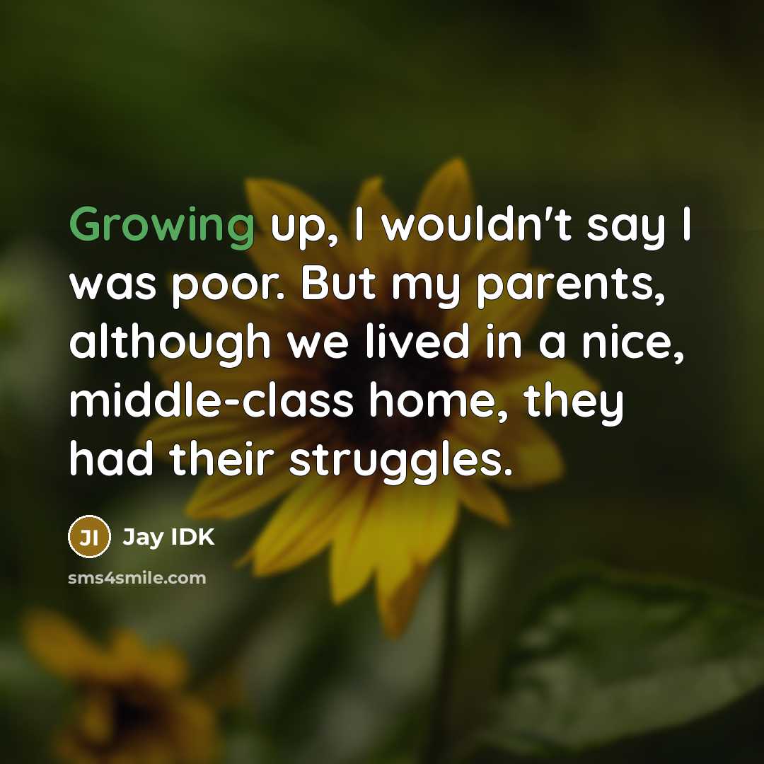 “Growing up, I wouldn't say I was poor. But my…” quote by Jay IDK