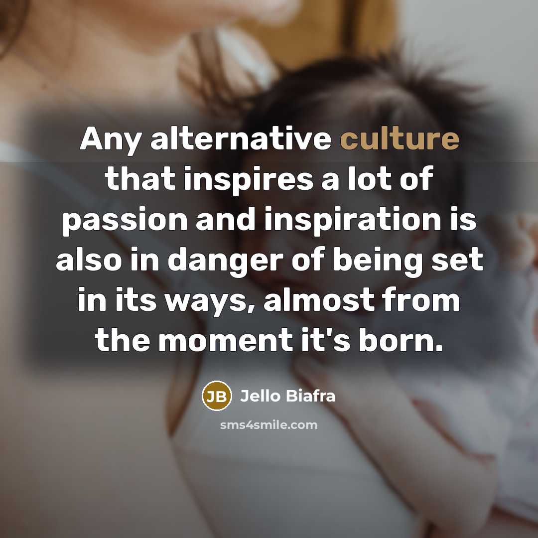 “Any alternative culture that inspires a lot of passion and…” quote by Jello Biafra