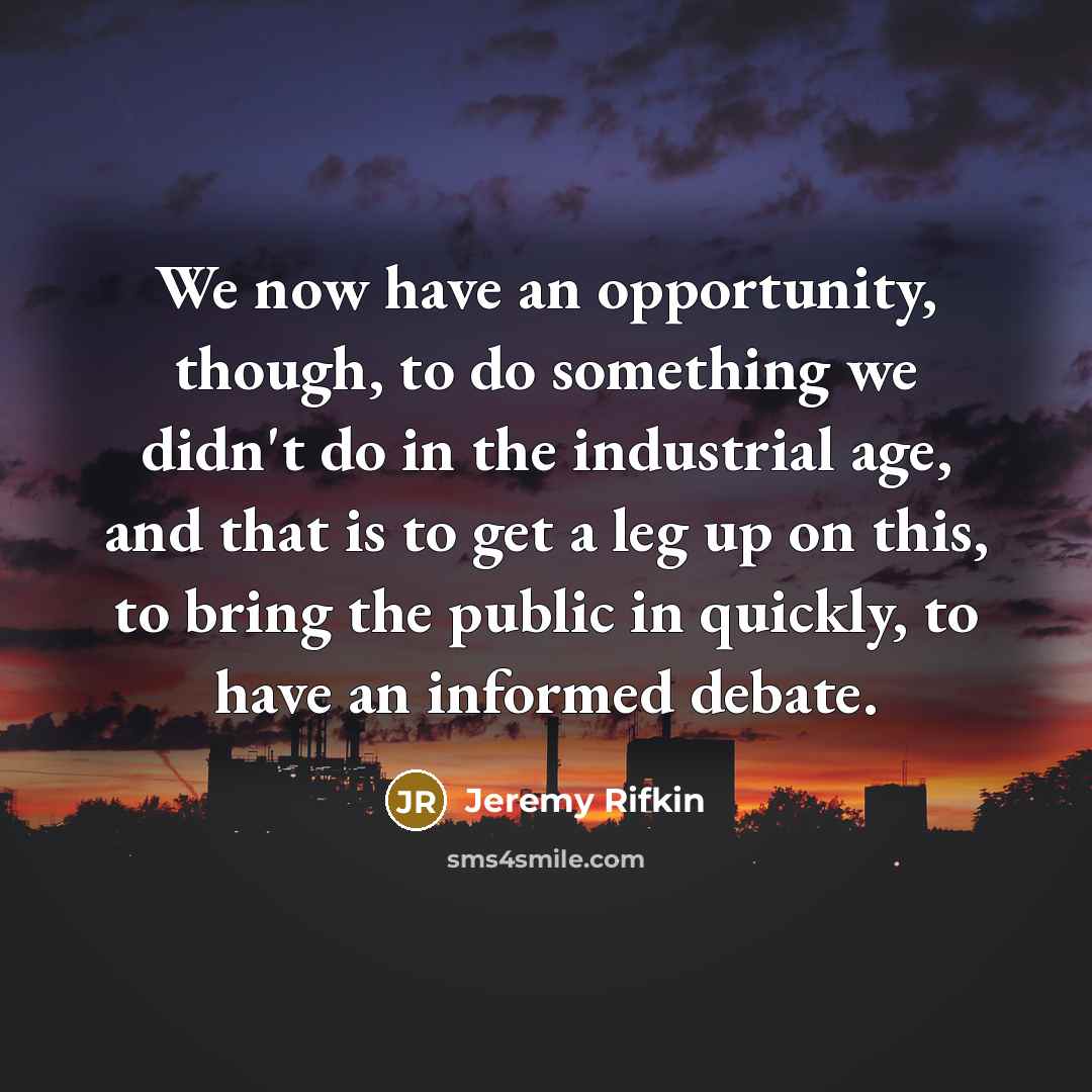 “We now have an opportunity, though, to do something we…” quote by Jeremy Rifkin