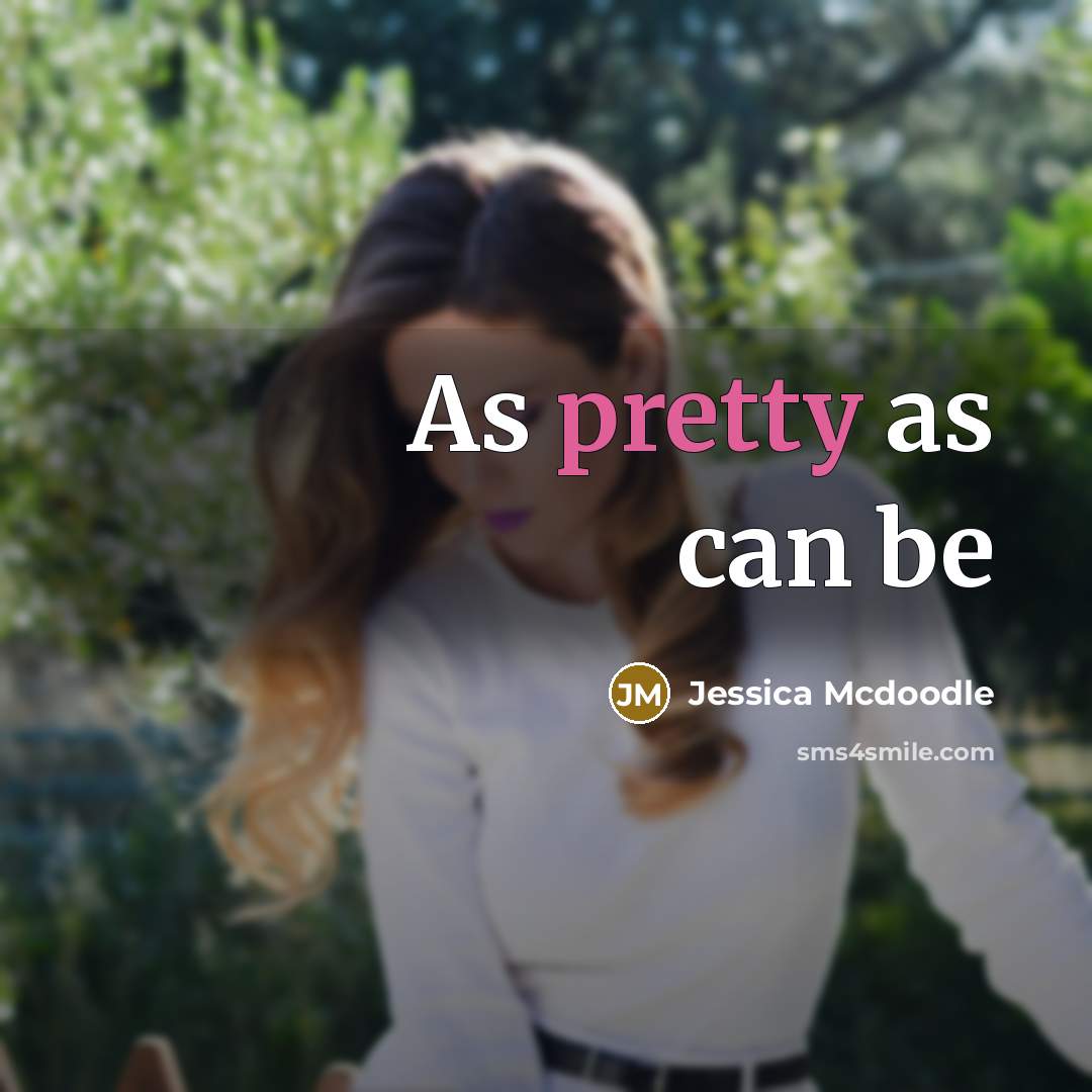 “As pretty as can be” quote by Jessica Mcdoodle