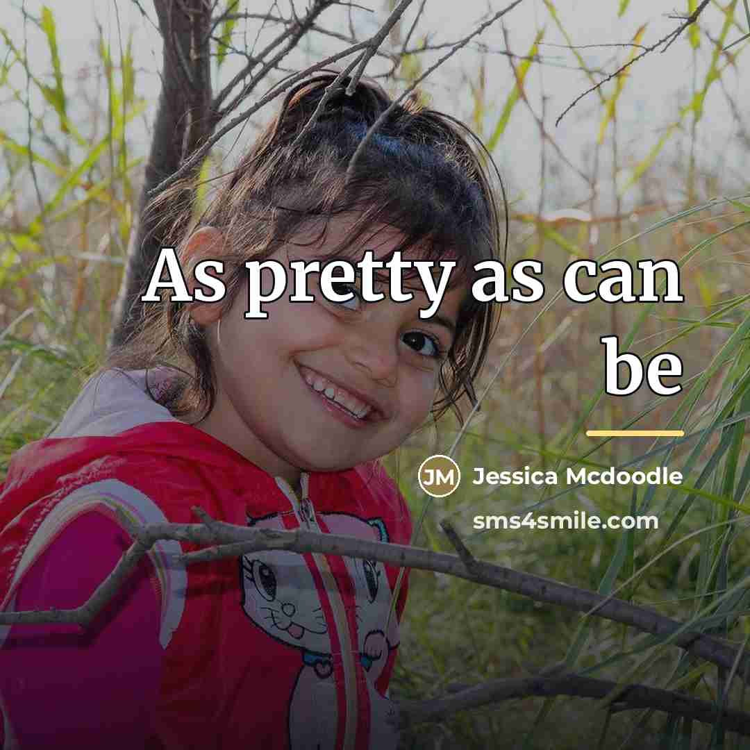 “As pretty as can be…” quote by Jessica Mcdoodle
