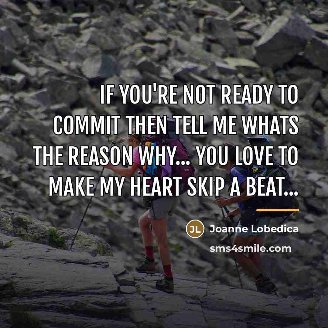 “If you're not ready to commit then tell me whats…” quote by Joanne Lobedica