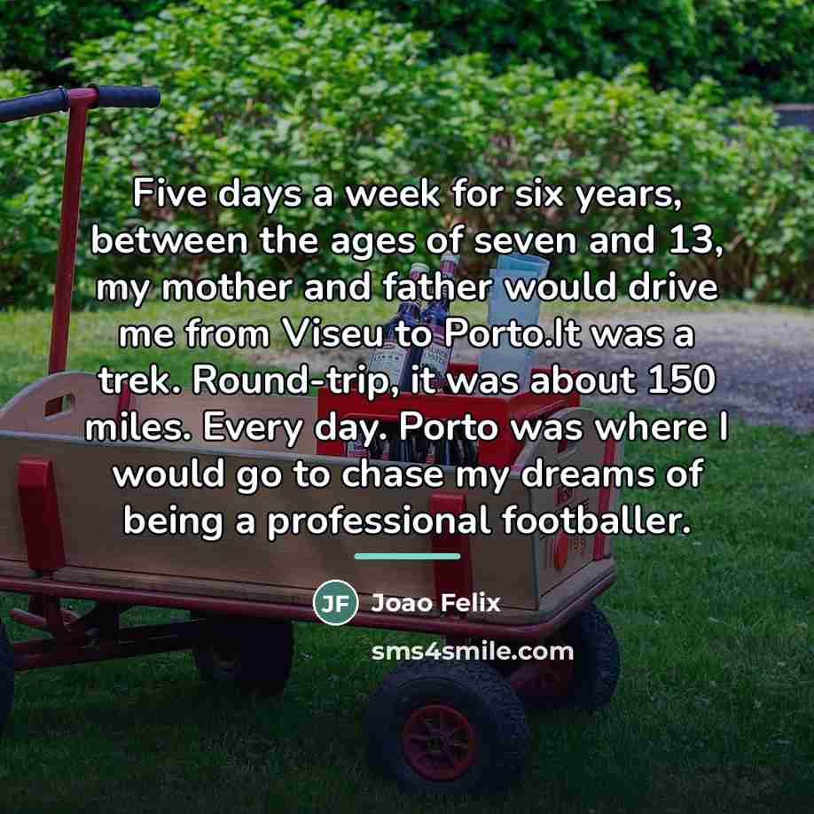 “Five days a week for six years, between the ages…” quote by Joao Felix