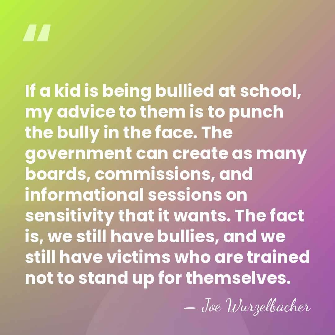 If a kid is being bullied at school, my advice to them&hellip; - Joe Wurzelbacher