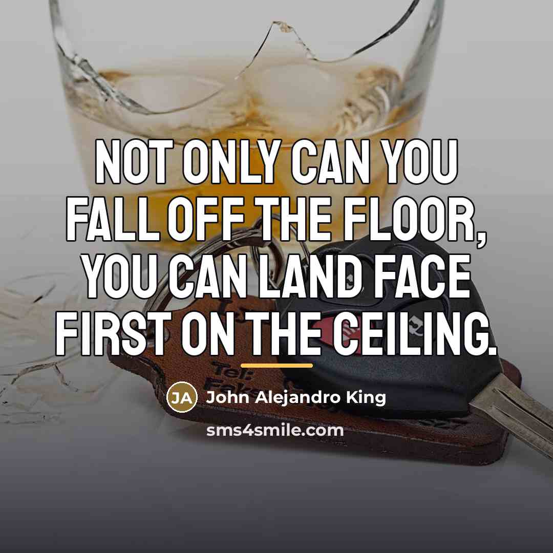 “Not only can you fall off the floor, you can…” quote by John Alejandro King