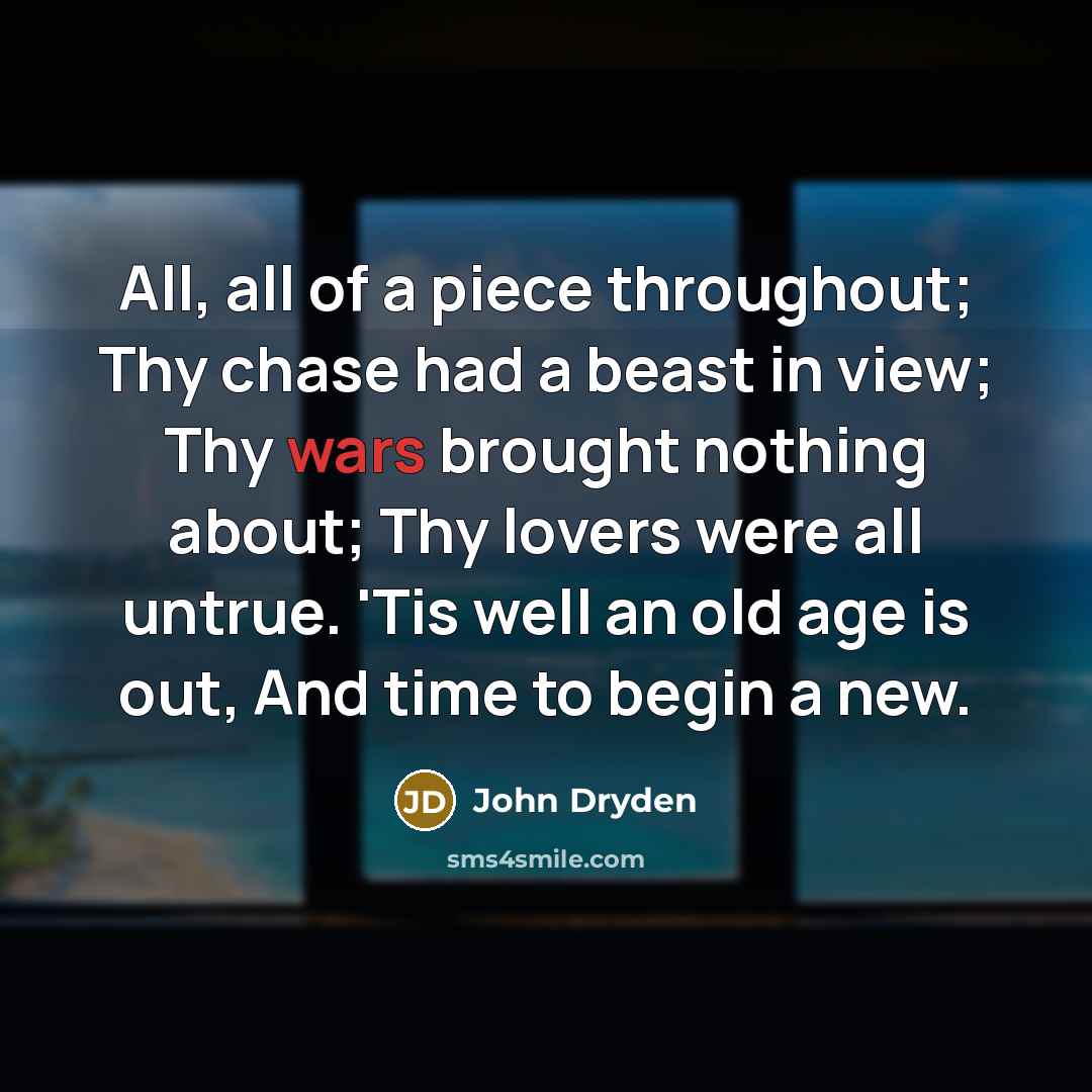 “All, all of a piece throughout; Thy chase had a…” quote by John Dryden