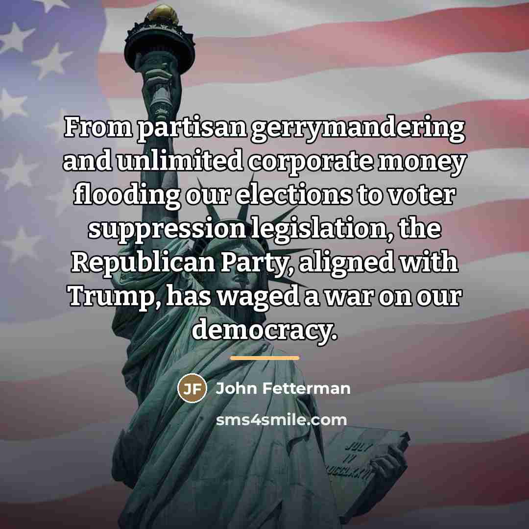 “From partisan gerrymandering and unlimited corporate money flooding our elections…” quote by John Fetterman