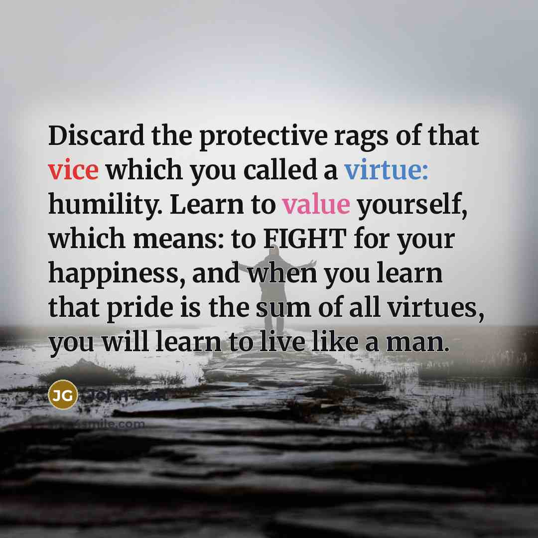 “Discard the protective rags of that vice which you called…” quote by John Galt