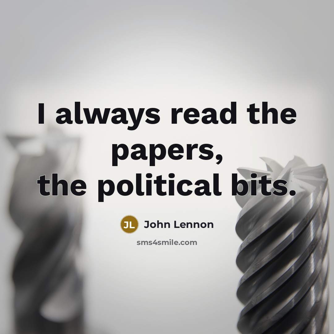 “I always read the papers, the political bits.…” quote by John Lennon