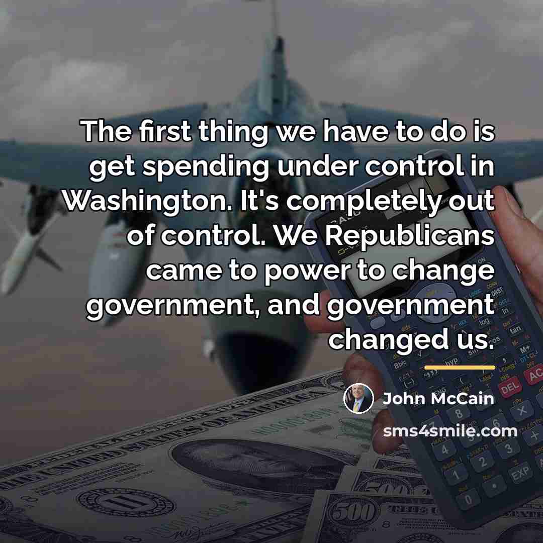 “The first thing we have to do is get spending…” quote by John McCain
