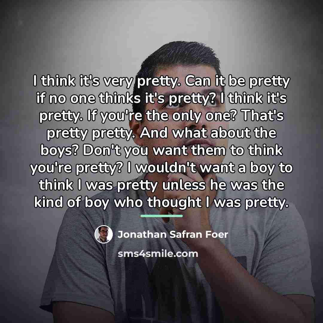 “I think it's very pretty. Can it be pretty if…” quote by Jonathan Safran Foer