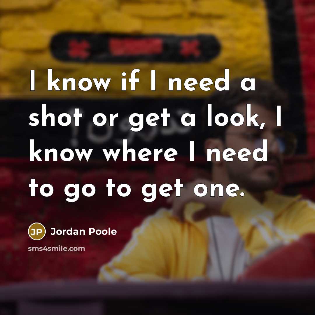 “I know if I need a shot or get a…” quote by Jordan Poole