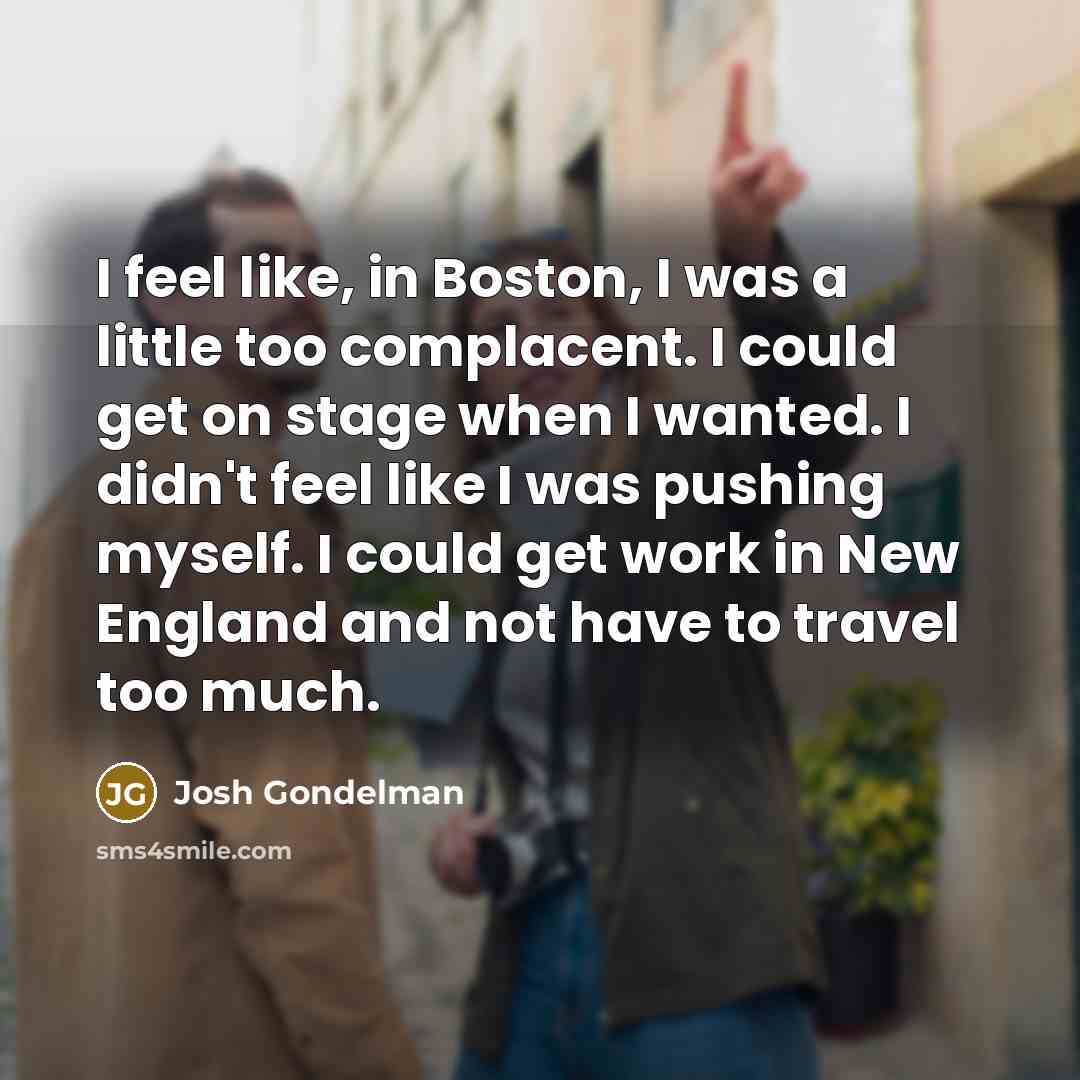 “I feel like, in Boston, I was a little too…” quote by Josh Gondelman
